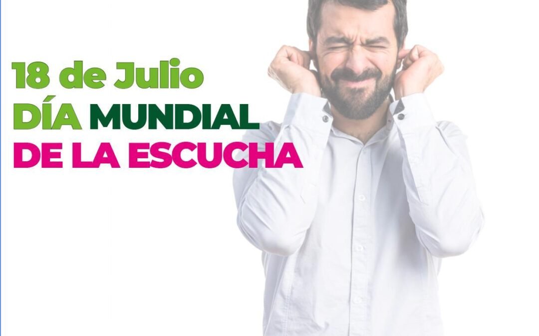 DÍA MUNDIAL DE LA ESCUCHA: PROMOVER LA ESCUCHA ATENTA Y CONEXIÓN CON EL ENTORNO